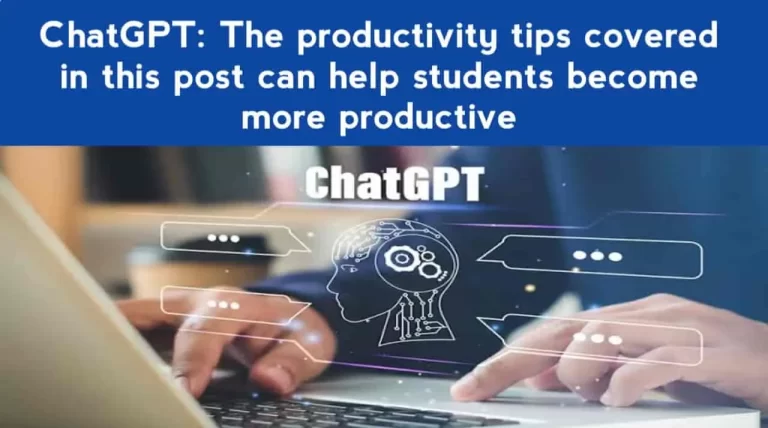 ChatGPT: The productivity tips covered in this post can help students become more productive