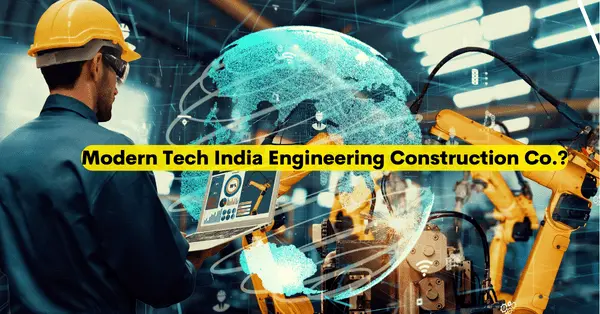 The Innovative Approaches of Modern Tech India Engineering Construction Co.?