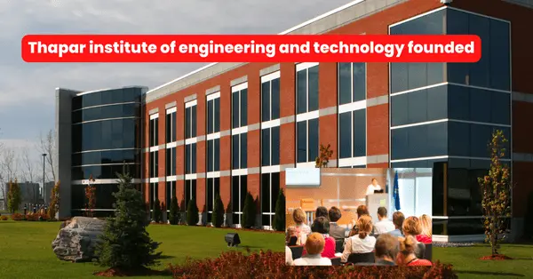 Thapar institute of engineering and technology founded