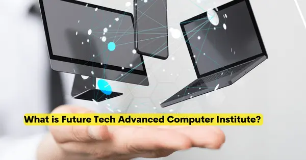 What is Future Tech Advanced Computer Institute?