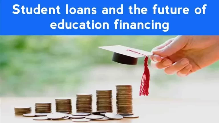 Student loans and the future of education financing: Exploring new options for borrowers