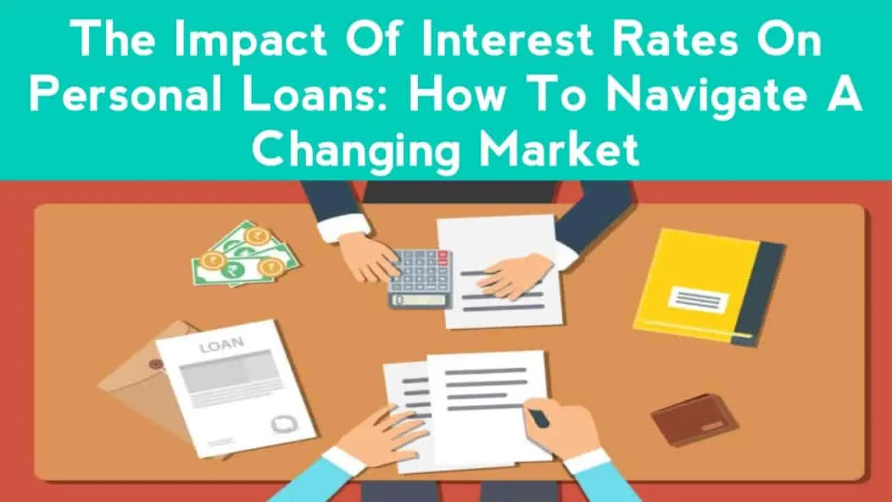 The impact of interest rates on personal loans: How to navigate a changing market