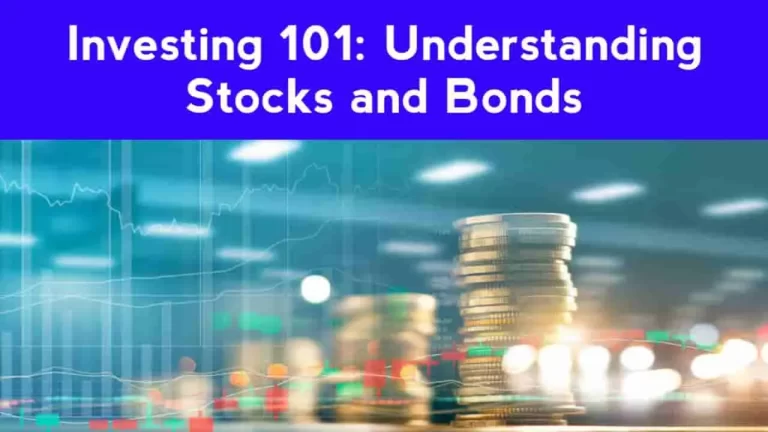 Investing 101: Understanding Stocks and Bonds