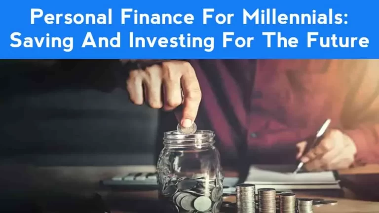 Personal Finance for Millennials: Saving and Investing for the Future